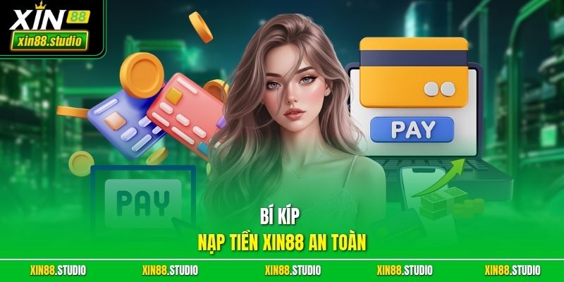 Bí kíp nạp tiền xin88 an toàn