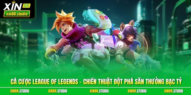 Cá Cược League Of Legends – Chiến Thuật Đột Phá Săn Thưởng Bạc Tỷ