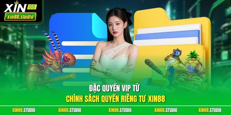 Đặc quyền VIP từ chính sách quyền riêng tư xin88