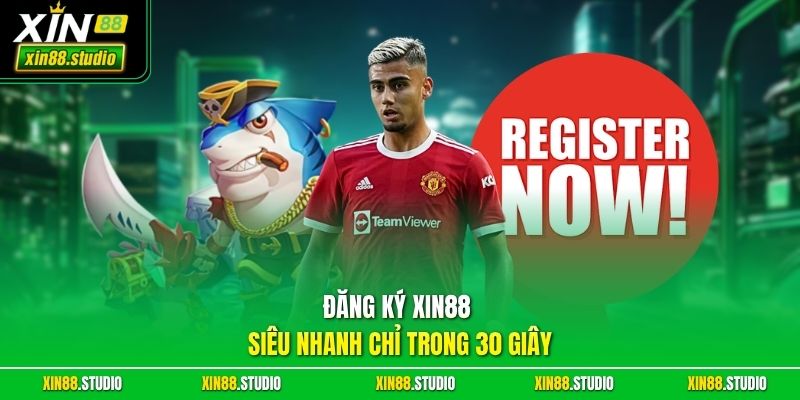Đăng ký xin88 siêu nhanh chỉ trong 30 giây