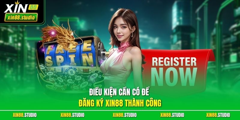 Điều kiện cần có để đăng ký xin88 thành công