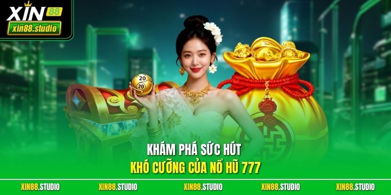 Khám phá sức hút khó cưỡng của nổ hũ 777
