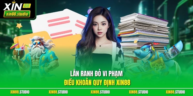 Lằn ranh đỏ vi phạm điều khoản quy định xin88
