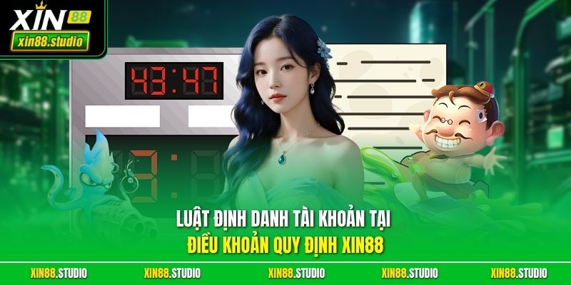 Luật định danh tài khoản tại điều khoản quy định xin88