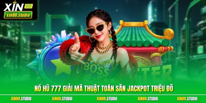 Nổ Hũ 777 Giải Mã Thuật Toán Săn Jackpot Triệu Đô