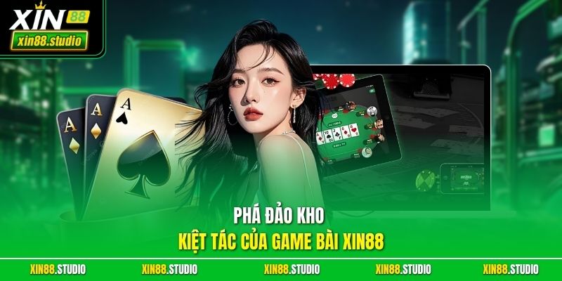 Phá đảo kho kiệt tác của game bài xin88